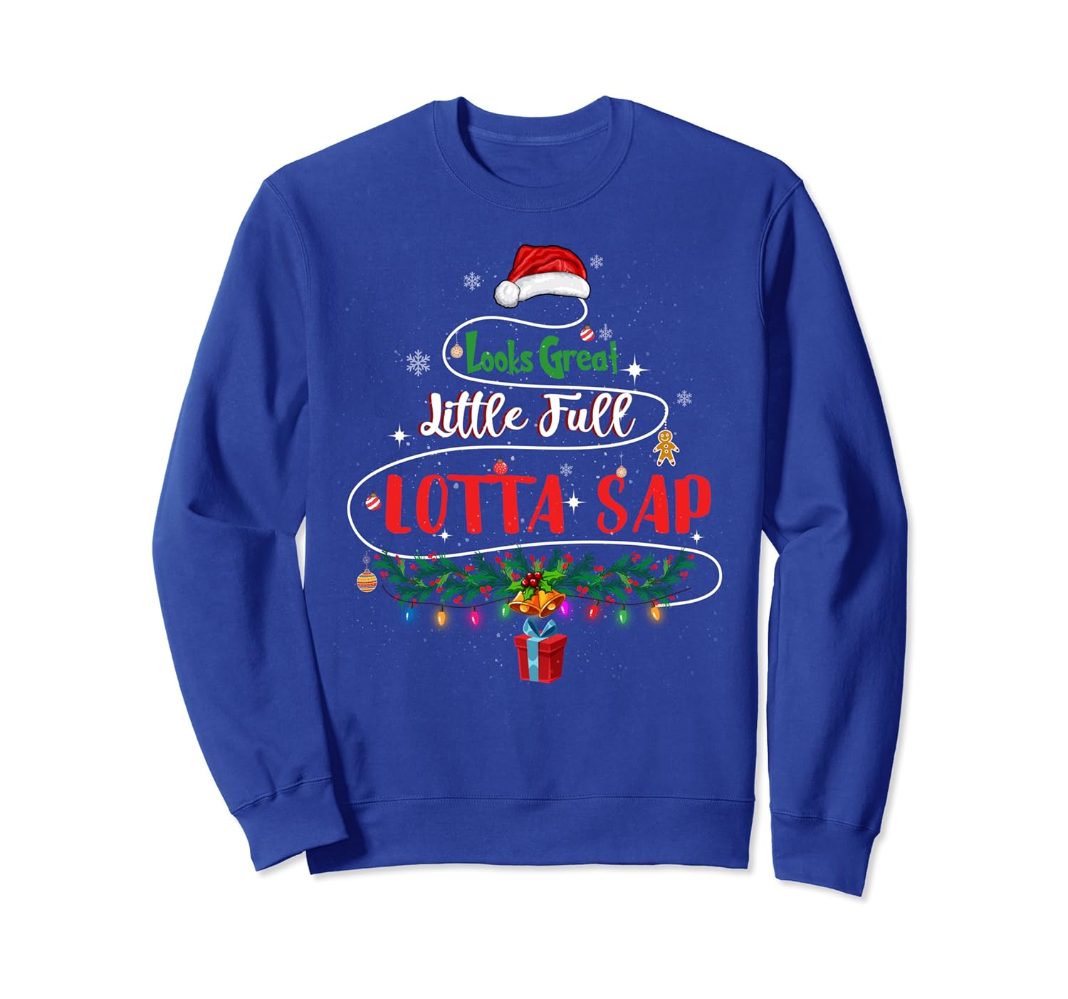 Looks Great Little Full Lotta Sap Christmas Tree Xmas Season Sweatshirt